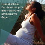 Hypnobirthing: Der Geheimtipp für eine natürliche & schmerzarme Geburt