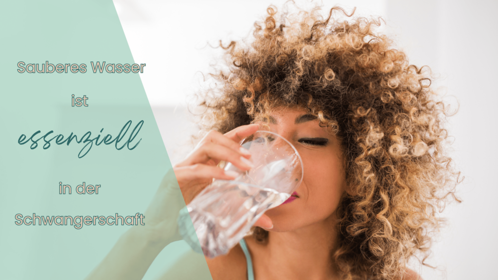 Sauberes Wasser ist essenziell in der Schwangerschaft